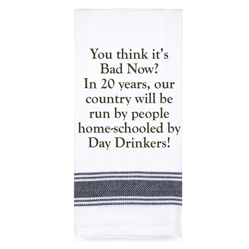 Tea Towel You Think Its Bad Now Day Drinkers|Perfect funny Gift for a laugh|Cotton Screen Printed